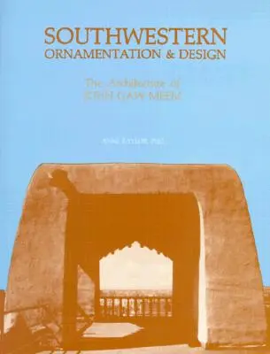 Juhozápadná ornamentika a dizajn: Architektúra Johna Gaw Meema - Southwestern Ornamentation & Design: The Architecture of John Gaw Meem