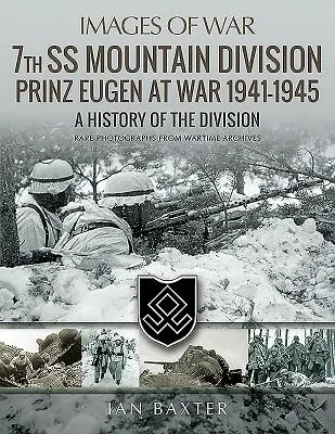 7. horská divízia SS Prinz Eugen vo vojne 1941-1945: História divízie - 7th SS Mountain Division Prinz Eugen at War 1941-1945: A History of the Division