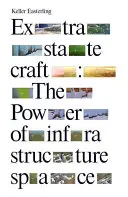 Extrastatecraft: Sila infraštruktúrneho priestoru - Extrastatecraft: The Power of Infrastructure Space