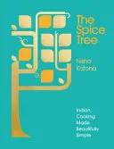 Strom korenia: Indická kuchyňa krásne jednoducho - The Spice Tree: Indian Cooking Made Beautifully Simple