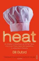 Heat - Dobrodružstvá amatéra ako kuchynského otroka, kuchára na linke, výrobcu cestovín a učňa u mäsiara v Toskánsku - Heat - An Amateur's Adventures as Kitchen Slave, Line Cook, Pasta-maker and Apprentice to a Butcher in Tuscany