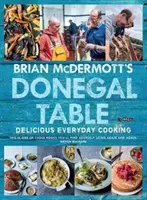 Donegalský stôl Briana McDermotta: Chutné každodenné varenie - Brian McDermott's Donegal Table: Delicious Everyday Cooking