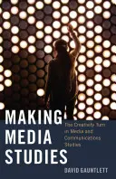 Tvorba mediálnych štúdií; obrat k tvorivosti v mediálnych a komunikačných štúdiách - Making Media Studies; The Creativity Turn in Media and Communications Studies