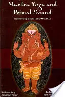 Mantra joga a prvotný zvuk: Tajomstvo semienkových (bídžových) mantier - Mantra Yoga and Primal Sound: Secret of Seed (Bija) Mantras