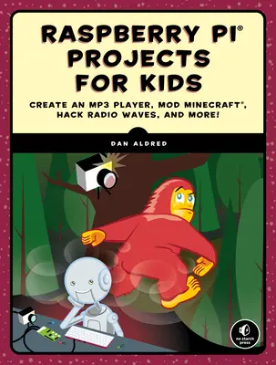 Projekty Raspberry Pi pre deti: Vytvorte si MP3 prehrávač, upravte Minecraft, hacknite rádio Waves a ešte viac! - Raspberry Pi Projects for Kids: Create an MP3 Player, Mod Minecraft, Hack Radio Waves, and More!