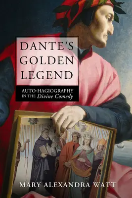 Danteho zlatá legenda: Autohagiografia v Božskej komédii - Dante's Golden Legend: Auto-Hagiography in the Divine Comedy