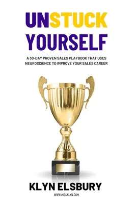 Odlepte sa od zeme: 30-dňová osvedčená príručka pre predajcov, ktorá využíva neurovedu na zlepšenie vašej predajnej kariéry - Unstuck Yourself: A 30-day proven sales playbook that uses neuroscience to improve your sales career