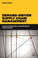 Riadenie dodávateľského reťazca riadené dopytom: Zlepšovanie výkonnosti na základe transformácie - Demand-Driven Supply Chain Management: Transformational Performance Improvement