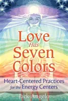Láska má sedem farieb: Praktiky zamerané na srdce pre energetické centrá - Love Has Seven Colors: Heart-Centered Practices for the Energy Centers