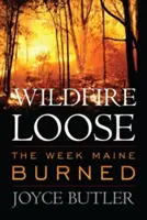 Divoký oheň na slobode: Týždeň, keď horel Maine - Wildfire Loose: The Week Maine Burned