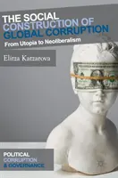 Sociálna konštrukcia globálnej korupcie: Od utópie k neoliberalizmu - The Social Construction of Global Corruption: From Utopia to Neoliberalism