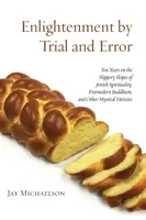 Osvietenie metódou pokusov a omylov: Desať rokov na šikmej ploche židovskej spirituality, postmoderného budhizmu a iných mystických heréz - Enlightenment by Trial and Error: Ten Years on the Slippery Slopes of Jewish Spirituality, Postmodern Buddhism, and Other Mystical Heresies