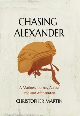 Honba za Alexandrom: Cesta mariňáka naprieč Irakom a Afganistanom - Chasing Alexander: A Marine's Journey Across Iraq and Afghanistan