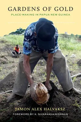 Zlaté záhrady: Zlatá krajina: Tvorba miesta v Papue-Novej Guinei - Gardens of Gold: Place-Making in Papua New Guinea