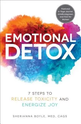 Emocionálna detoxikácia: 7 krokov na uvoľnenie toxicity a dodanie energie pre radosť - Emotional Detox: 7 Steps to Release Toxicity and Energize Joy