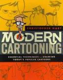 Moderné kreslenie: Základné techniky kreslenia dnešných populárnych karikatúr - Modern Cartooning: Essential Techniques for Drawing Today's Popular Cartoons