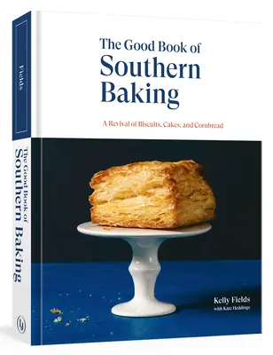 Dobrá kniha južanského pečenia: Kniha: Oživenie sušienok, koláčov a kukuričného chleba - The Good Book of Southern Baking: A Revival of Biscuits, Cakes, and Cornbread