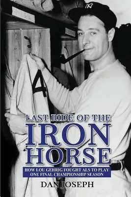 Posledná jazda na železnom koni: Ako Lou Gehrig bojoval s ALS, aby mohol odohrať poslednú majstrovskú sezónu - Last Ride of the Iron Horse: How Lou Gehrig Fought ALS to Play One Final Championship Season