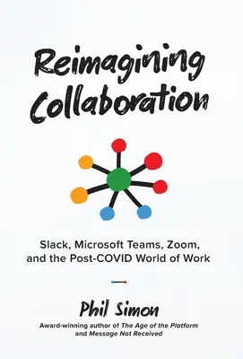 Reimagining Collaboration: Slack, Microsoft Teams, Zoom a post-COVID svet práce - Reimagining Collaboration: Slack, Microsoft Teams, Zoom, and the Post-COVID World of Work