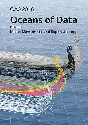 Caa2016: Oceány údajov: Zborník zo 44. konferencie o počítačových aplikáciách a kvantitatívnych metódach v archeológii - Caa2016: Oceans of Data: Proceedings of the 44th Conference on Computer Applications and Quantitative Methods in Archaeology
