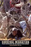 Migrácia za prežitím: Zlyhávajúca správa vecí verejných a kríza vysídľovania - Survival Migration: Failed Governance and the Crisis of Displacement
