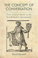 Koncepcia konverzácie: Od Cicerónovho Serma k Veľkej Sikleovej konverzácii - The Concept of Conversation: From Cicero's Sermo to the Grand Sicle's Conversation