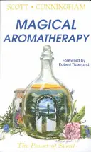 Magická aromaterapia: Sila vôní - Magical Aromatherapy: The Power of Scent