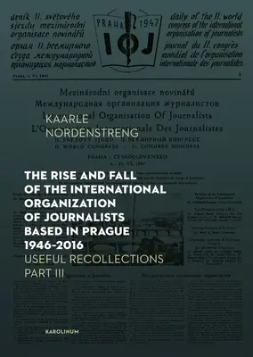 Vzostup a pád Medzinárodnej organizácie novinárov so sídlom v Prahe 1946 - 2016: Užitočné spomienky III. časť - The Rise and Fall of the International Organization of Journalists Based in Prague 1946-2016: Useful Recollections Part III