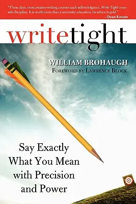 Write Tight: Píšte presne to, čo máte na mysli, presne a presvedčivo - Write Tight: Say Exactly What You Mean with Precision and Power