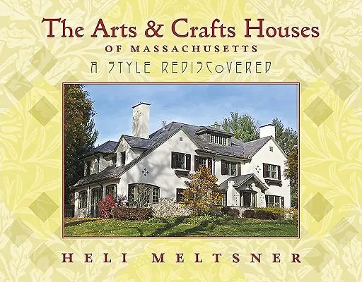 Umelecko-remeselné domy v Massachusetts: Znovuobjavený štýl - The Arts and Crafts Houses of Massachusetts: A Style Rediscovered
