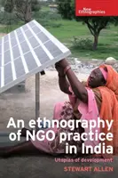 Etnografia ngo praxe v Indii: Utópie rozvoja - An Ethnography of Ngo Practice in India: Utopias of Development