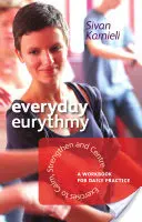 Eurythmia všedného dňa: Cvičenia na upokojenie, posilnenie a sústredenie: Cvičebnica na každodenné cvičenie - Everyday Eurythmy: Exercises to Calm, Strengthen, and Centre: A Workbook for Daily Practice