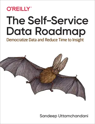 Plán samoobslužných údajov: Demokratizácia údajov a skrátenie času na získanie informácií - The Self-Service Data Roadmap: Democratize Data and Reduce Time to Insight