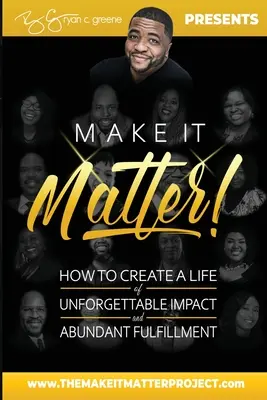 Make It Matter!: Ako si vytvoriť život s nezabudnuteľným vplyvom a bohatým naplnením - Make It Matter!: How To Create A Life of Unforgettable Impact & Abundant Fulfillment