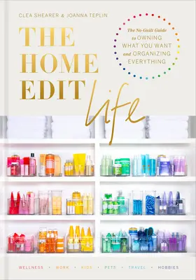 The Home Edit Life: Vydanie knihy Edit Home: Sprievodca bez pocitu viny, ako vlastniť, čo chcete, a všetko si zorganizovať - The Home Edit Life: The No-Guilt Guide to Owning What You Want and Organizing Everything
