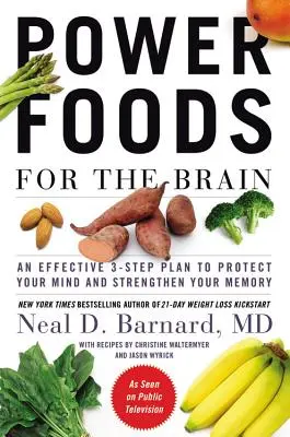 Silné potraviny pre mozog: Účinný trojstupňový plán na ochranu mysle a posilnenie pamäti - Power Foods for the Brain: An Effective 3-Step Plan to Protect Your Mind and Strengthen Your Memory