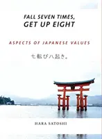 Sedemkrát padni, osemkrát vstaň: Aspekty japonských hodnôt - Fall Seven Times, Get Up Eight: Aspects of Japanese Values