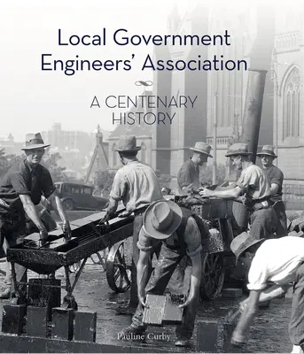 Združenie inžinierov miestnej samosprávy: A Centenary History (Storočná história) - Local Government Engineers' Association: A Centenary History