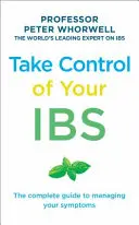 Prevezmite kontrolu nad svojím ochorením: Kompletný sprievodca zvládaním vašich symptómov - Take Control of Your Ibs: The Complete Guide to Managing Your Symptoms