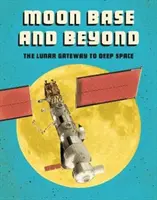 Základňa na Mesiaci a ďalej - Mesačná brána do hlbokého vesmíru - Moon Base and Beyond - The Lunar Gateway to Deep Space