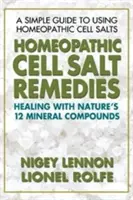 Homeopatické lieky z bunkovej soli: Liečenie pomocou dvanástich minerálnych zlúčenín prírody - Homeopathic Cell Salt Remedies: Healing with Nature's Twelve Mineral Compounds