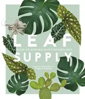 Zásobovanie listami: Príručka na udržanie šťastných izbových rastlín - Leaf Supply: A Guide to Keeping Happy House Plants