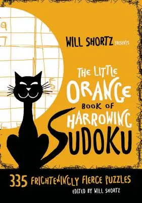 Will Shortz predstavuje Malú oranžovú knihu strašidelného sudoku: 335 desivo krutých hádaniek - Will Shortz Presents the Little Orange Book of Harrowing Sudoku: 335 Frighteningly Fierce Puzzles