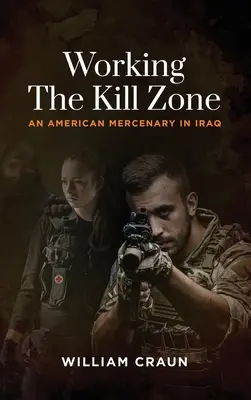 Working the Kill Zone (Práca v zóne zabíjania): Americký žoldnier v Iraku - Working the Kill Zone: An American Mercenary in Iraq