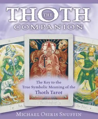 The Thoth Companion (Spoločník Tótha): Kľúč k pravému symbolickému významu Thothovho tarotu - The Thoth Companion: The Key to the True Symbolic Meaning of the Thoth Tarot