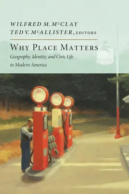 Prečo na mieste záleží: Geografia, identita a občiansky život v modernej Amerike - Why Place Matters: Geography, Identity, and Civic Life in Modern America