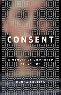 Súhlas: Memoáre o nechcenej pozornosti - Consent: A Memoir of Unwanted Attention