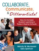 Spolupracujte, komunikujte a diferencujte!: Ako zvýšiť úroveň vzdelávania žiakov v dnešných rozmanitých školách - Collaborate, Communicate, & Differentiate!: How to Increase Student Learning in Today's Diverse Schools