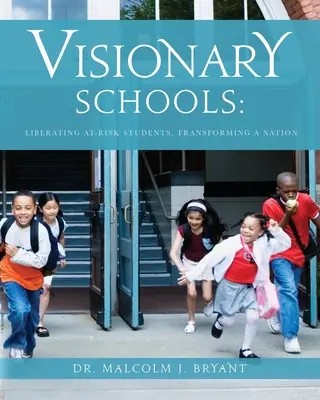 Vizionárske školy: Oslobodzovanie rizikových študentov, premena národa - Visionary Schools: Liberating At-Risk Students, Transforming a Nation