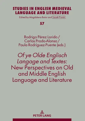Of Ye Olde Englisch Langage and Textes: Nové pohľady na staroanglický a stredoanglický jazyk a literatúru - Of Ye Olde Englisch Langage and Textes: New Perspectives on Old and Middle English Language and Literature